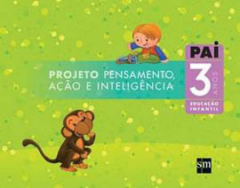 Projeto Pai - Pensamento, açao e Inteligencia - Educaçao Infantil - 3 Anos