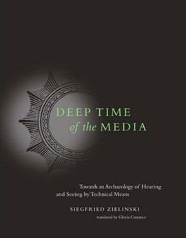 Deep Time Of The Media - Toward An Archaeology Of Hearing And Seeing By Technical Means