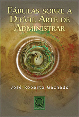 Fabulas sobre a Dificil Arte de Administrar