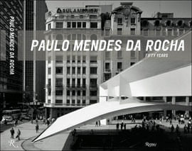 Paulo Mendes da Rocha - Fifty Years