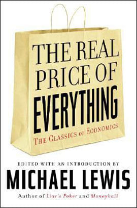 Real Price Of Everything, The - Rediscovering The Six Classics Of Economics