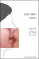 Discurso Vazio. Pequeno Manual PráTico de Como e por Que Tornar-Se Imediatamente Louco