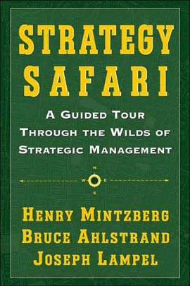 Strategy Safari - a Guided Tour Through The Wilds Of Strategic Management
