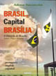Brasil, Capital BrasíLia. a HistóRia de BrasíLia. Ontem, Hoje e Amanhã
