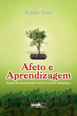 Afeto e Aprendizagem - Relaçao de Amorosidade e Saber na Pratica Pedagogica