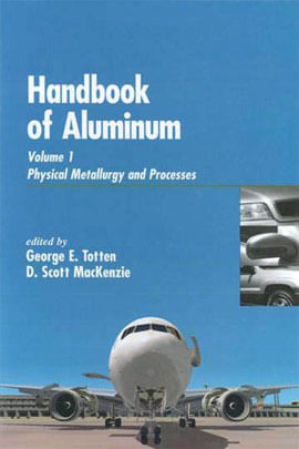 Handbook Of Aluminum Vol.1 - Physical Metallurgy And Process
