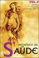 MetafíSica da Saúde - Vol. 4 - Sistema Nervoso