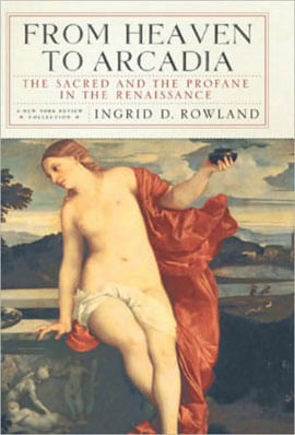From Heaven To Arcadia: The Sacred And Profane In The Renaissance