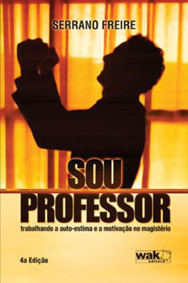 Sou Professor - Trabalhando a Auto-Estima e a Motivaçao no Magisterio
