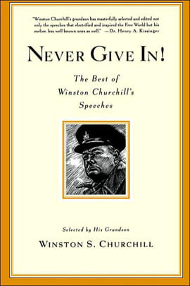 Never Give In! - The Best Of Winston Churchill'S Speeches