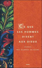 Ce Que Les Hommes Disent Aux Dieux: Prieres Des Grandes Religions