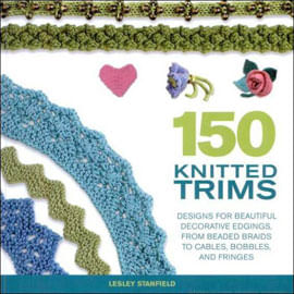 150 Knitted Trims - Designs For Beautiful Decorative Edgings