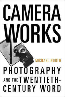 Camera Works - Photography And The Twentieth-Century Word