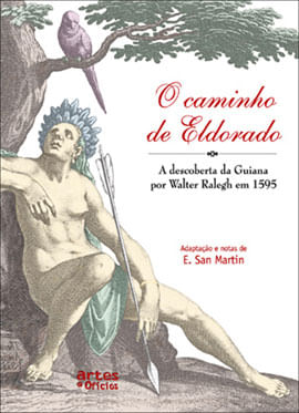 Caminho de Eldorado, o - a Descoberta da Guiana por Walter Ralegh em 1595