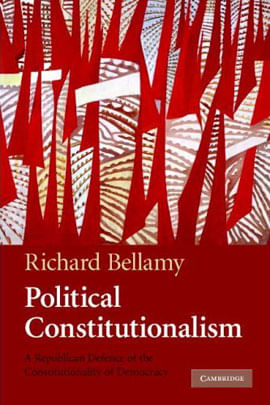 Political Constitucionalism - a Republican Defence Of The Constitutionality Of Democracy