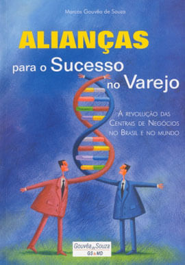 Alianças para o Sucesso no Varejo - a Revoluçao das Centrais de Negocios