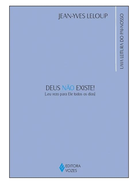 Deus Não Existe! ... Eu Rezo para Ele Todos os Dias