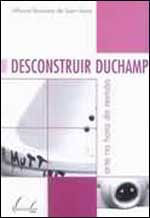 Desconstruir Duchamp - Arte na Hora da Revisao