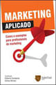 Marketing Aplicado - Cases e Exemplos para Profissionais de Marketing