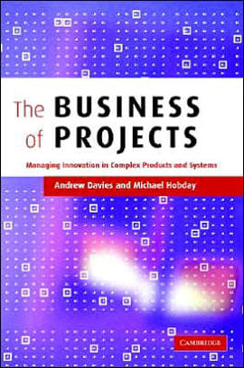Business Of Projects, The - Managing Innovation In Complex Products And Systems