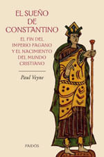 Sueno de Constantino, El - El Fin Del Imperio Pagano Y El Nacimiento Del Mundo Cristiano