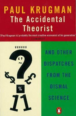 Accidental Theorist, The - And Other Dispatches From The Dismal Science
