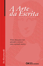 Arte da Escrita, a - Trinta Dicas para Voce Aprender a Escrever Como os Grandes Mestres