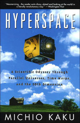 Hyperspace - a Scientific Odyssey Through Parallel Universes, Time Warps, And The 10th Dimens Ion