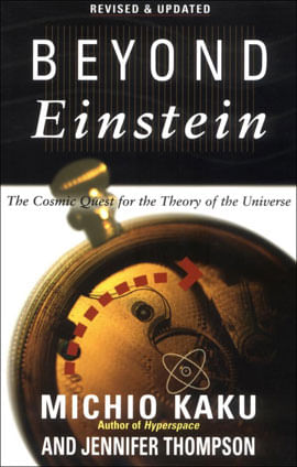 Beyond Einstein - The Cosmic Quest For The Theory Of The Universe