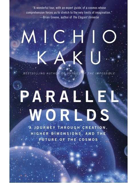 Parallel Worlds - a Journey Through Creation, Higher Dimensions, And The Future Of The Cosmos