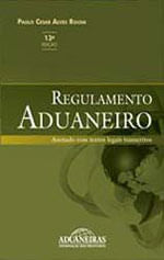 Regulamento Aduaneiro Anotado com Textos Legais Transcritos