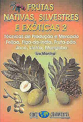Frutas Nativas, Silvestres e Exoticas - Vol. 2 - Tecnicas de Produçao e Mercado