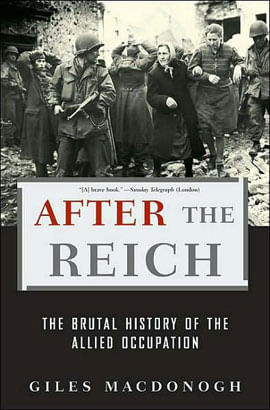 After The Reich - The Brutal History Of The Allied Occupation
