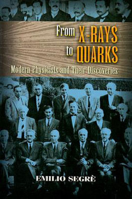 From X-Rays To Quarks - Modern Physicists And Their Discoveries