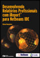 Desenvolvendo Relatorios Profissionais com Ireport para Netbeans Ide