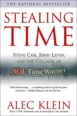 Stealing Time - Steve Case, Jerry Levin, And The Collapse Of Aol Time Warner
