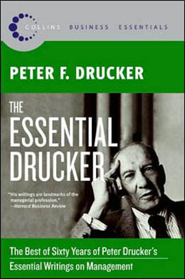 Essential Drucker, The - The Best Of Sixty Years Of Peter Drucker'S Essential Writings On Management
