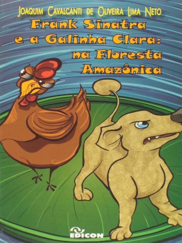 Frank Sinatra e a Galinha Clara - na Floresta Amazonica