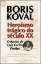 Heroismo Tragico do Seculo Xx - o Destino de Luiz Carlos Prestes