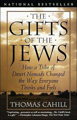 Gifts Of The Jews, The - How a Tribe Of Desert Nomads Changed The Way Everyone Thinks And Feels