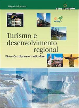 Turismo e Desenvolvimento Regional - Dimensoes, Elementos e Indicadores