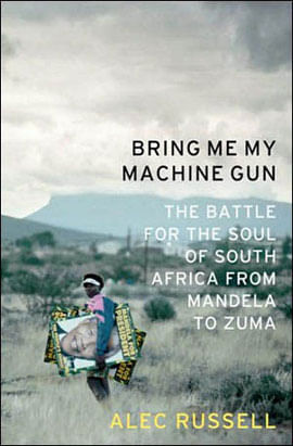 Bring Me My Machine Gun - The Battle For The Soul Of South Africa, From Mandela To Zuma