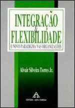 Integraçao e Flexibilidade - o Novo Paradigma nas OrganizaçOes