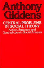 Central Problems In Social Theory - Action, Structure And Contradiction In Social Analysis