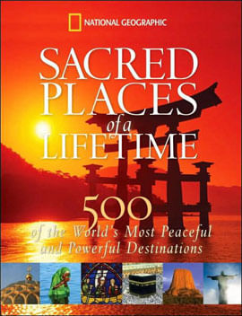Sacred Places Of a Lifetime - 500 Of The World'S Most Peaceful And Powerful Destinations