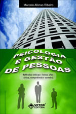 Psicologia e Gestao de Pessoas - Reflexoes Criticas e Temas Afins (Etica, Competencia e Carreira)