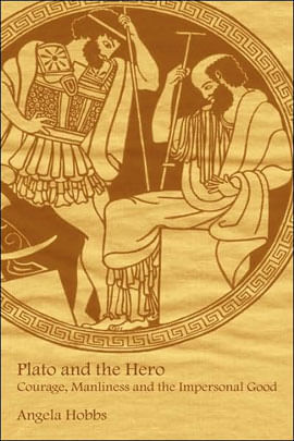 Plato And The Hero - Courage, Manliness And The Impersonal Good
