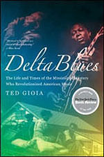 Delta Blues - The Life And Times Of The Mississipi Masters Who Revolutionized American Music