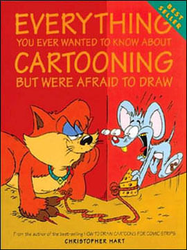 Everything You Ever Wanted To Know About Cartooning But Were Afraid To Draw