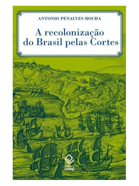 A Recolonização do Brasil Pelas Cortes